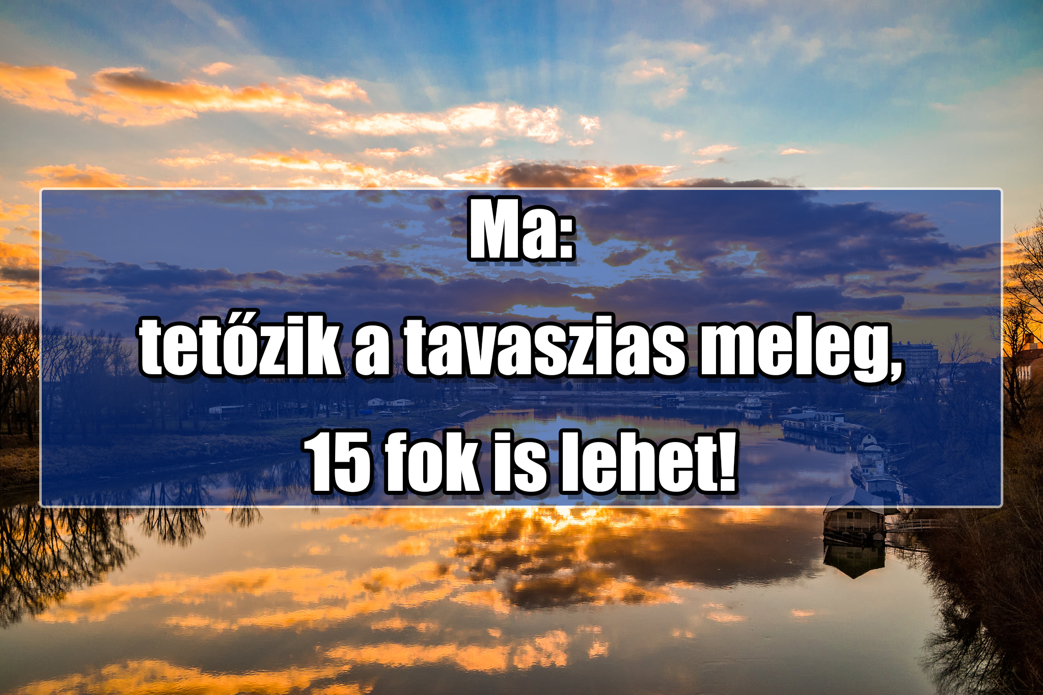 Ma: tetőzik a tavaszias meleg, 15 fok is lehet! 9