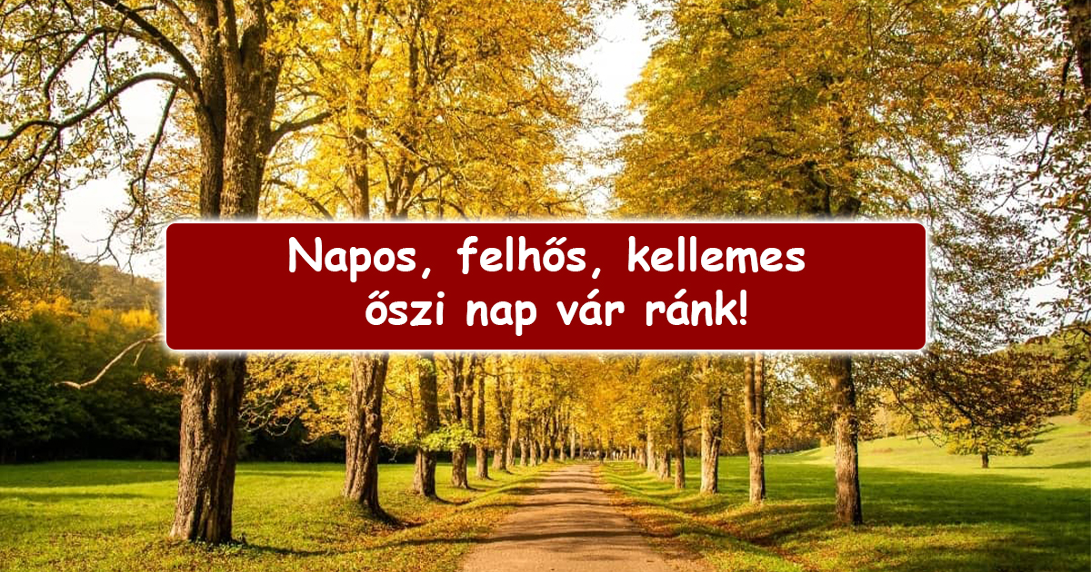 Napos, felhős, kellemes őszi nap elé nézünk 2
