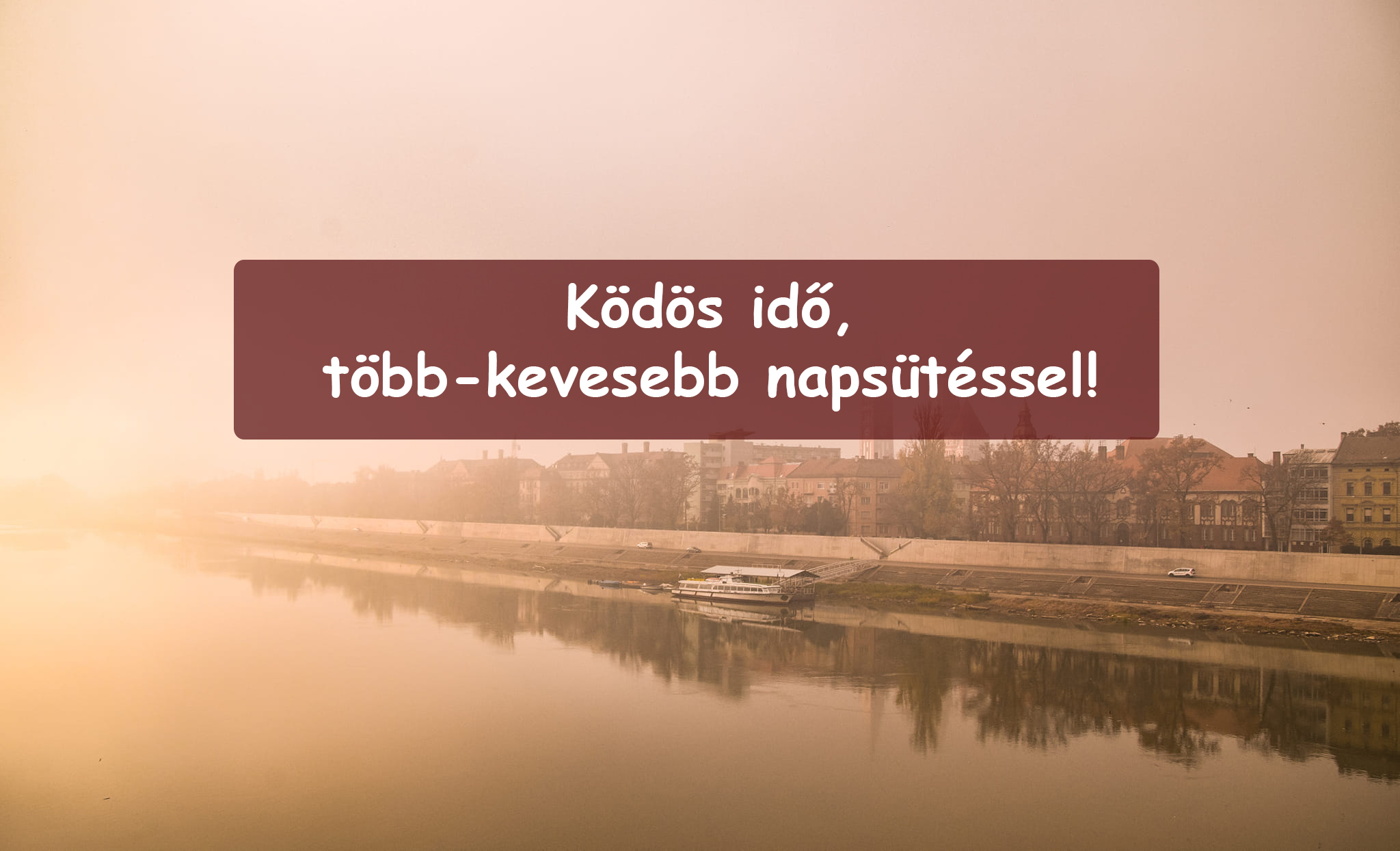 Ködös idő, több-kevesebb napsütéssel! 10