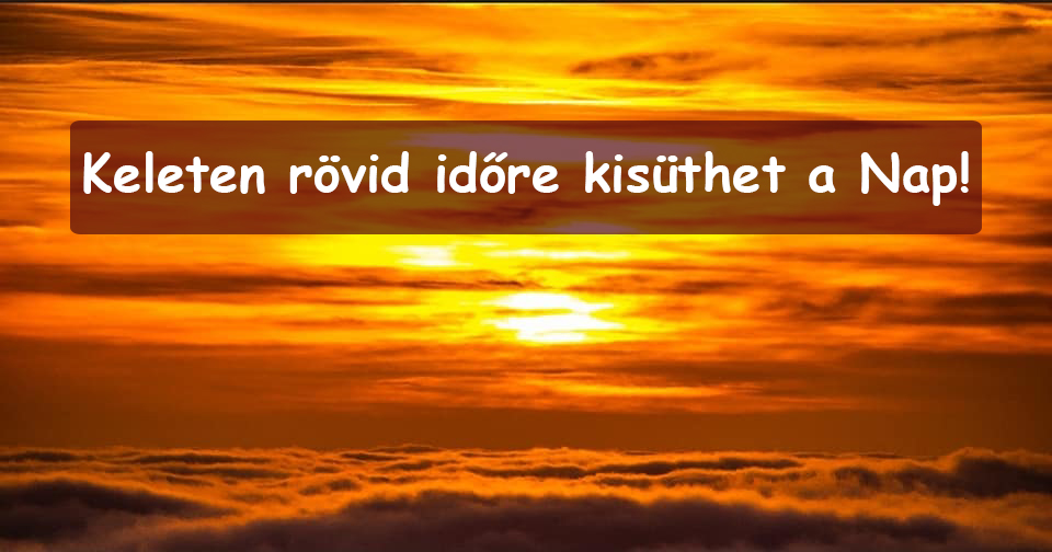 Borult idő, keleten rövid időre kisüthet a Nap! 1
