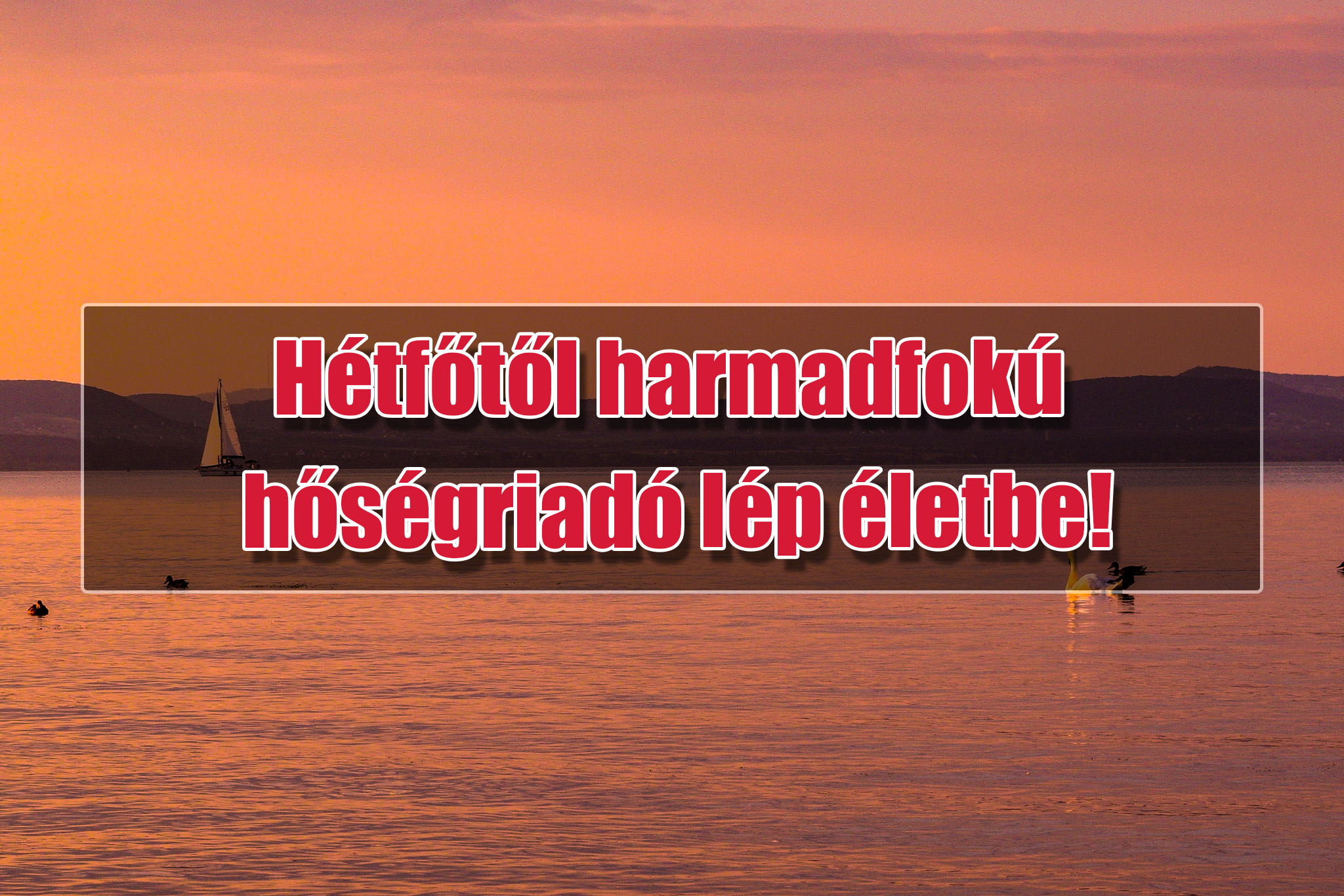 Hétfőtől harmadfokú hőségriadó lép életbe! 9