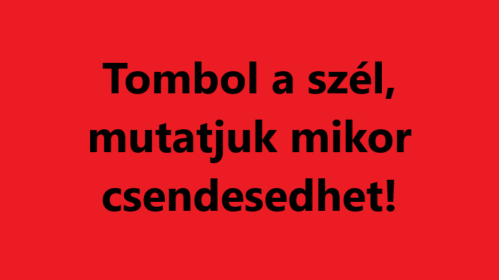 Tombol a szél, mutatjuk mikor csendesedhet! 6